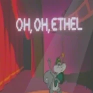 Oh,oh Ethel