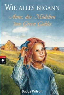Wie alles begann Anne das Mädchen von Green Gables