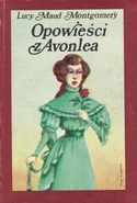 Opowieści z Avonlea (lit: Stories from Avonlea), Nasza Księgarnia edition, translated by Ewa Fiszer (Warsaw, Poland, 1991)