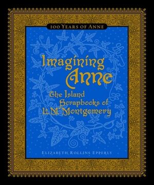 洋書 Imagining Anne Imagining Anne: The Island Scrapbooks Of L Montgomery