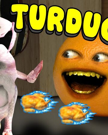 Annoying orange turducken