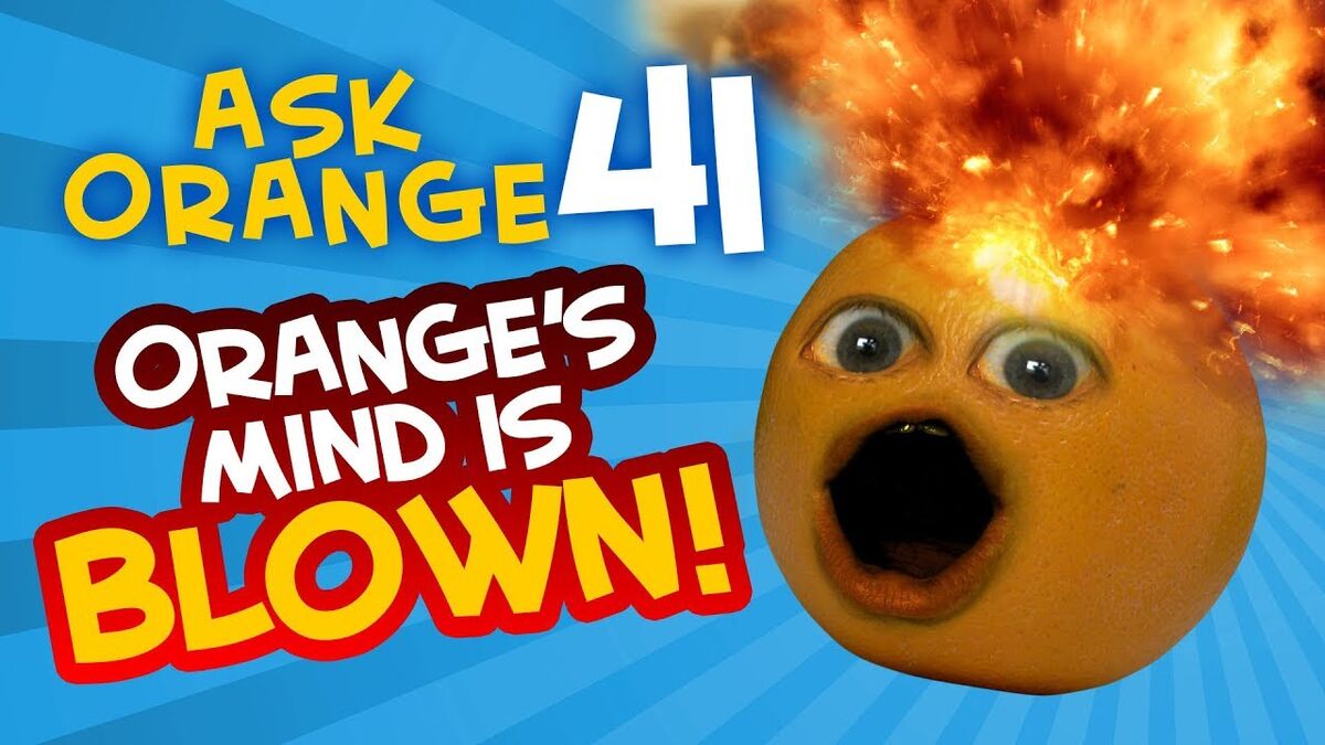 Annoying Orange Ask Orange 41 Orange S Mind Is Blown Annoying Orange Wiki Fandom