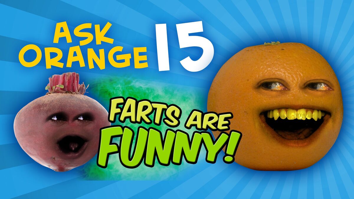 Annoying Orange Ask Orange 15 Farts are Funny! Annoying Orange Wiki Fandom