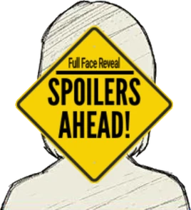 Spoilers Ahead!