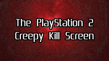 the playstation 2 creepy kill screen