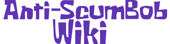 Anti Scumbob Wiki Fandom