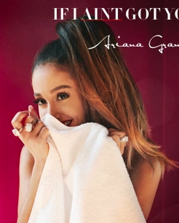 If I Ain T Got You Ariana Grande Wiki Fandom