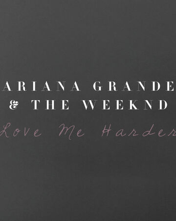 Love Me Harder Ariana Grande Wiki Fandom