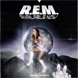 R.E.M. by Ariana Grande Ariana Grande Wiki Fandom