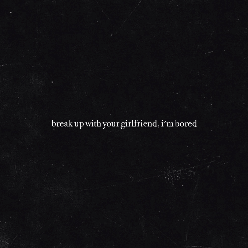 Break Up With Your Girlfriend I M Bored Ariana Grande Wiki Fandom Break Up With Your Girlfriend I M Bored Ariana Grande Wiki Fandom