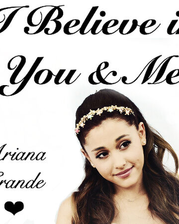 I Believe In You And Me | Ariana Grande Wiki | Fandom