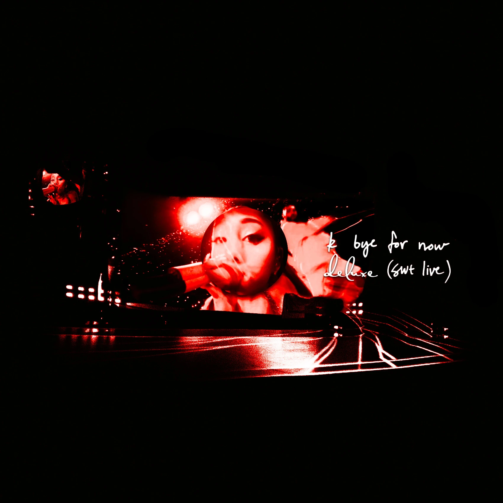 K Bye For Now (SWT Live) (Deluxe) | Ariana Grande Fanon Wiki