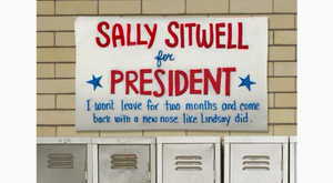 Sally won by hanging a banner that read "Sally Sitwell for President. I Won't Leave For Two Months and Come Back With a New Nose Like Lindsay Did." ("Red Hairing")