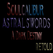 Soulcalibur Astral Swords: A Dark Destiny Retold