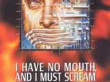 I Have No Mouth, And I Must Scream