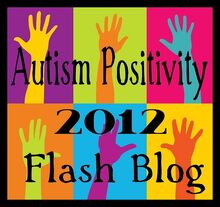 Autism Positivity Flashblog 2012.jpg