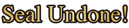 Seal Undone Text