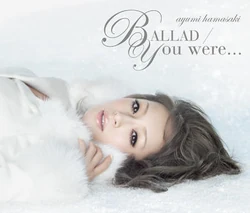 You were... / BALLAD (Single) Ayumi Hamasaki Wiki Fandom