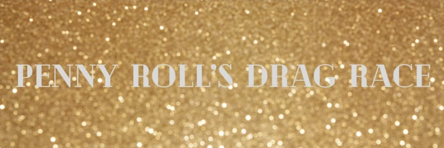 Penny Roll's Drag Race Season 1 Auditions! | Fandom
