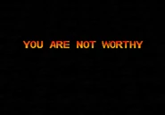 "YOU ARE NOT WORTHY"