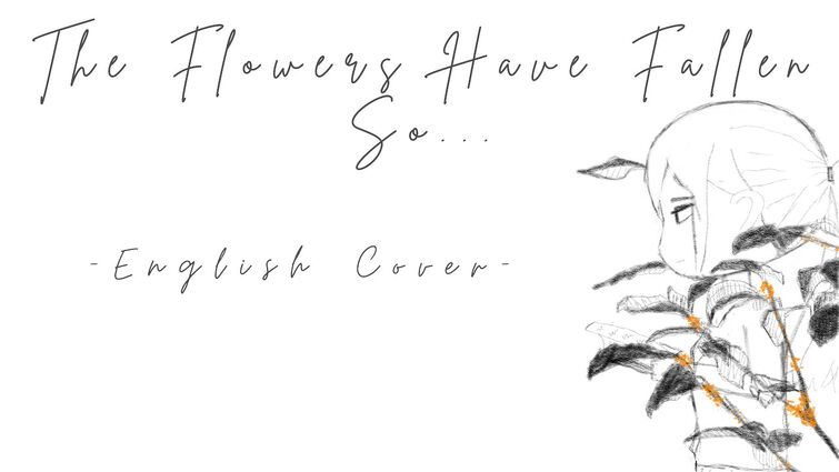 The Flowers Have Fallen So... (Hifumi) | ENGLISH COVER