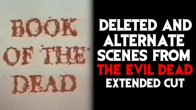 Book Of The Dead (The Evil Dead Extended Cut) - Deleted/Alternate Scenes