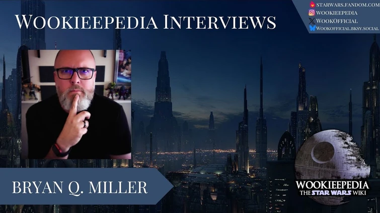 Wookieepedia Interviews - Bryan Q. Miller