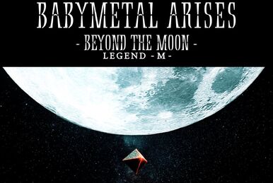 BABYMETAL ARISES - BEYOND THE MOON - LEGEND - M - | Jpop Wiki | Fandom