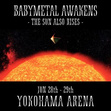 BABYMETAL AWAKENS - THE SUN ALSO RISES - | BABYMETAL Wiki | Fandom