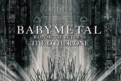 BABYMETAL BEGINS - THE OTHER ONE - | BABYMETAL Wiki | Fandom