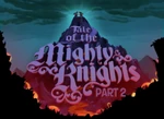 Tale of the Mighty Knights Part 2