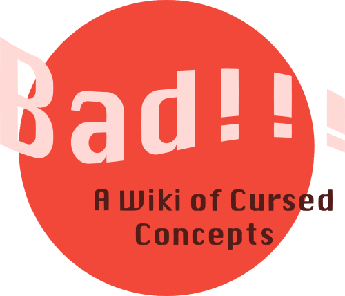 Bad!!! - a Cursed Concepts Podcast Wiki