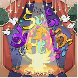 Life Is Musical♪♪♪ by Hello, Happy World!