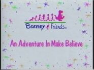 An Adventure In Make-Believe Title Card - Barney comes to life (An Adventure In Make-Believe) (Clip from Sing and Dance with Barney! and Audio from An Adventure In Make-Believe)