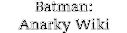 Batman: Anarky Wiki