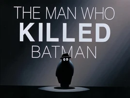 The Man Who Killed Batman-Title Card