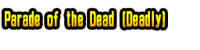 Parade of the Dead (Deadly)