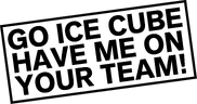 GO ICE CUBE HAVE ME ON YOUR TEAM! Sign (BFB 1)