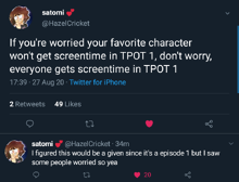Screenshot of a Twitter thread. Satomi @HazelCricket says, "If you're worried your favorite character won't get screentime in TPOT 1, don't worry, everyone gets screentime in TPOT 1." She follows that by saying, "I figured this would be a given since it's a episode 1 but I saw some people worried so yea