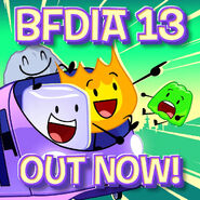 "BFDIA 13 IS OUT ON YOUTUBE!!! Go check it out NOWWWW!!!"