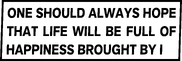 One Should Always Hope That Life Will Be Full of Happiness Brought by I (original sign before bracelety edited it (BFB 5)