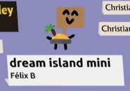 dream island mini; Felix B, SOS (Save Our Show)