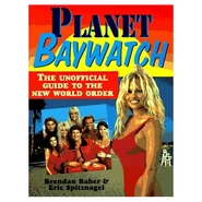 Planet Baywatch: The Unofficial Guide to the New World Order