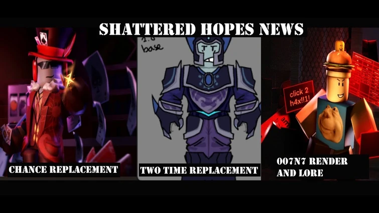 Shattered Hopes News || Two Time and Chance Replacements, LMS and Lobby music, 007n7 Render!