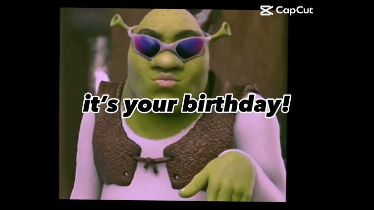 Shrek, it’s your birthday we’re gonna party like a