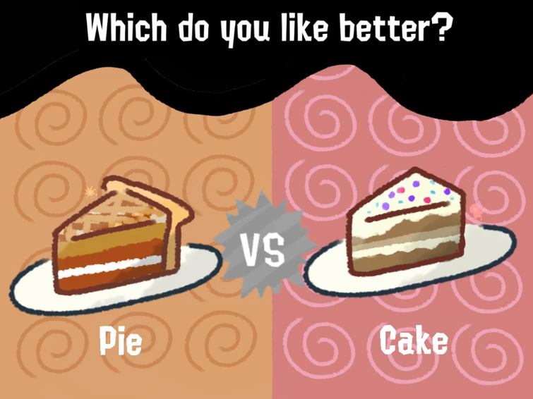 Which do you like better? Pie VS Cake?(Bioglow Splatfest) Fandom