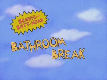 Bathroom Break | Beavis and Butt-Head | Fandom