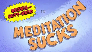 Meditation Sucks | Beavis and Butt-Head | Fandom