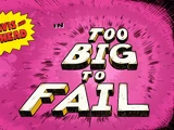 Too Big To Fail