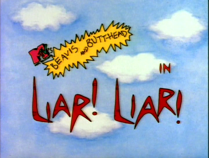 Liar Liar Beavis And Butt Head Fandom Liar Liar Beavis And Butt Head Fandom